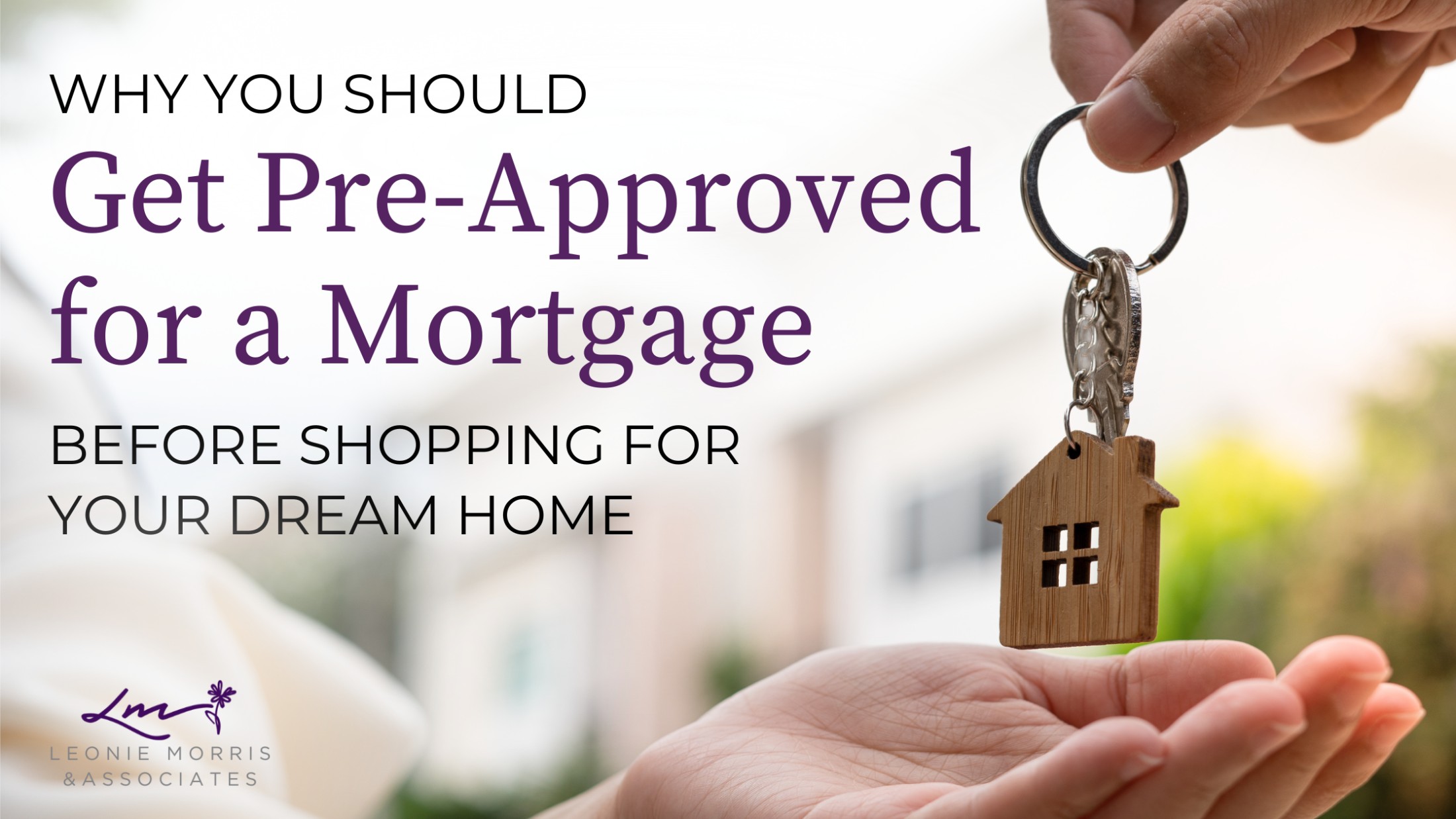 Why You Should Get Pre-Approved for a Mortgage Before Shopping for Your Dream Home